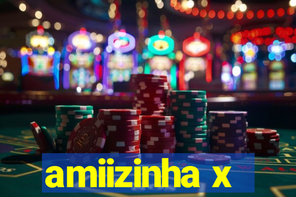 amiizinha x